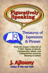 Figuratively Speaking: Thesaurus of Expressions &Phrases -  J. Ajlouny