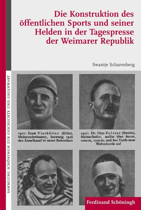 Die Konstruktion des öffentlichen Sports und seiner Helden in der Tagespresse der Weimarer Republik - Swantje Scharenberg
