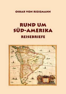 Rund um Süd-Amerika - Oskar Von Riesemann