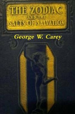 The Zodiac and the Salts of Salvation - George W. Carey