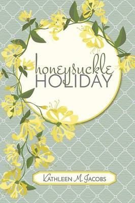Honeysuckle Holiday - Kathleen M Jacobs