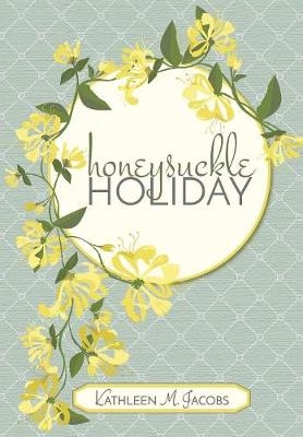 Honeysuckle Holiday - Kathleen M Jacobs