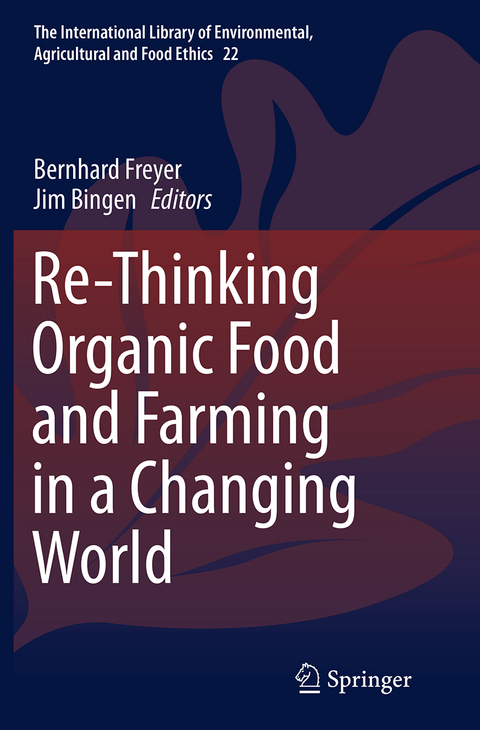 Re-Thinking Organic Food and Farming in a Changing World - 