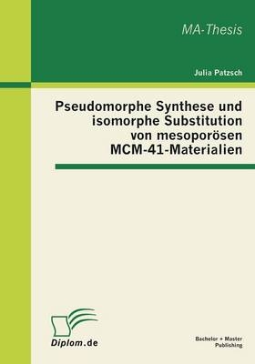 Pseudomorphe Synthese und isomorphe Substitution von mesoporösen MCM-41-Materialien - Julia Patzsch