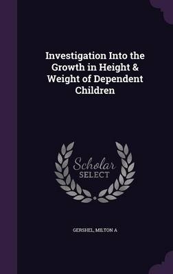 Investigation Into the Growth in Height & Weight of Dependent Children - Milton A Gershel