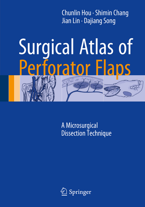 Surgical Atlas of Perforator Flaps - Chunlin Hou, Shimin Chang, Jian Lin, Dajiang Song