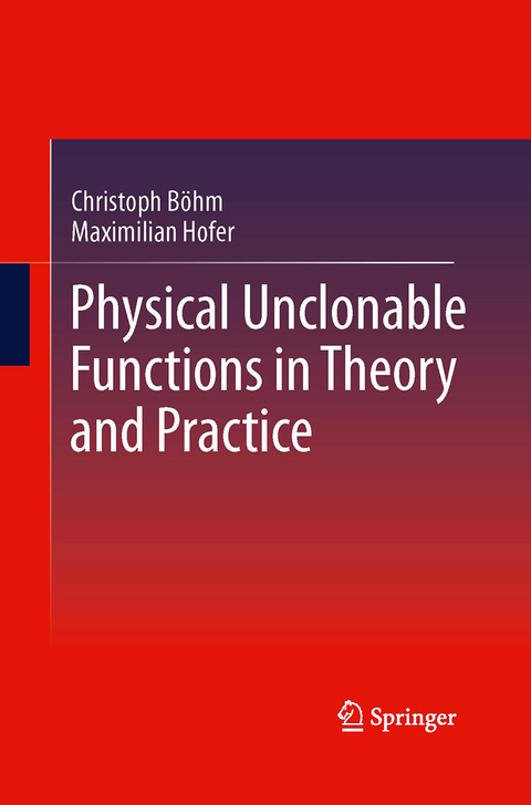 Physical Unclonable Functions in Theory and Practice - Christoph Böhm, Maximilian Hofer