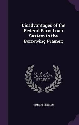 Disadvantages of the Federal Farm Loan System to the Borrowing Framer; - Norman Lombard