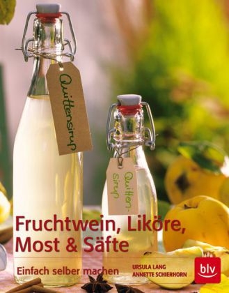 Fruchtwein, Liköre, Most und Säfte - Annette Schierhorn, Ursula Lang
