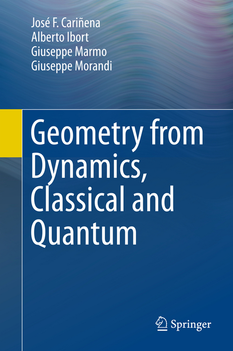 Geometry from Dynamics, Classical and Quantum - José F. Cariñena, Alberto Ibort, Giuseppe Marmo, Giuseppe Morandi