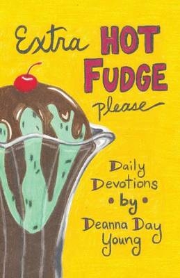 Extra Hot Fudge Please - Deanna Day Young