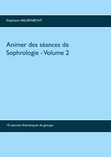 Animer des séances de sophrologie Volume 2 - Stéphanie Hausknecht