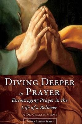 Diving Deeper in Prayer - Encouraging Prayer in the Life of a Believer - Dr Charles Msewe
