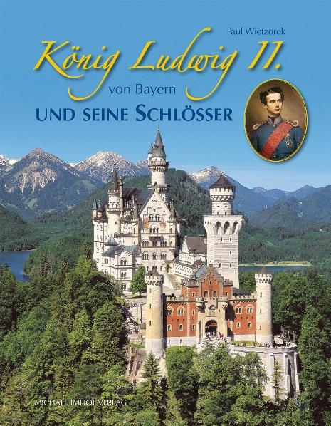 König Ludwig II. von Bayern und seine Schlösser - Paul Wietzorek