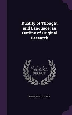 Duality of Thought and Language; an Outline of Original Research - Emil Sutro