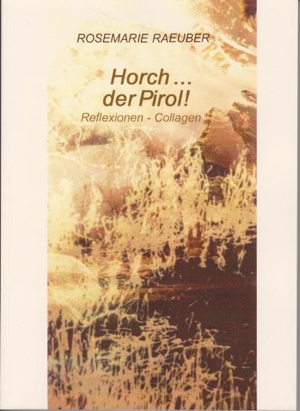 Horch ... der Pirol! - Rosemarie Raeuber