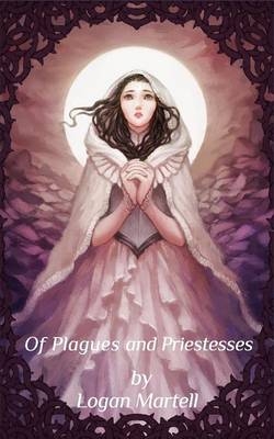 Of Plagues and Priestesses - Logan Martell