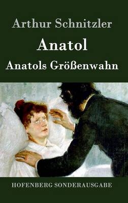 Anatol / Anatols GrÃ¶Ãenwahn -  Arthur Schnitzler