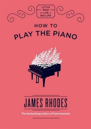 How to Play the Piano - James Rhodes