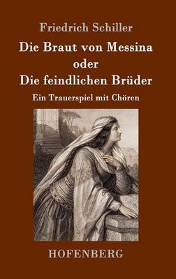 Die Braut von Messina oder Die feindlichen BrÃ¼der -  Friedrich Schiller