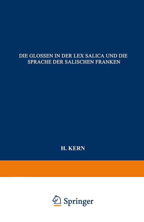 Die Glossen in der Lex Salica und die Sprache der Salischen Franken - H. Kern