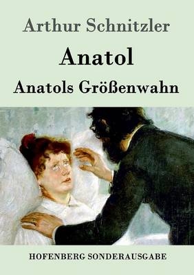 Anatol / Anatols GrÃ¶Ãenwahn -  Arthur Schnitzler