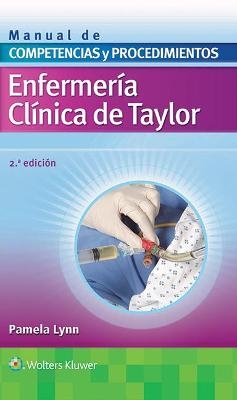 Enfermería clínica de Taylor. Manual de competencias y procedimientos - Pamela B Lynn