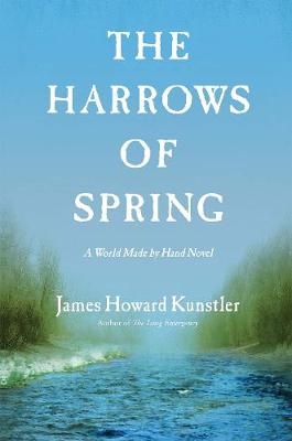 The Harrows of Spring - James Howard Kunstler