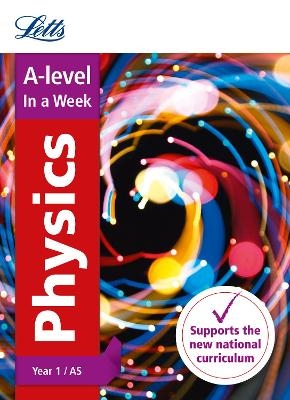 A -level Physics Year 1 (and AS) In a Week -  Letts A-level