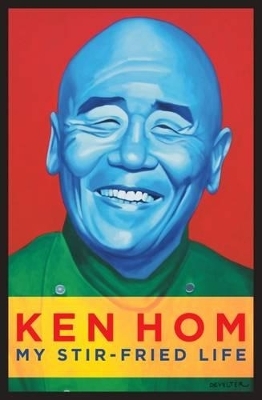 My Stir-fried Life - Ken Hom