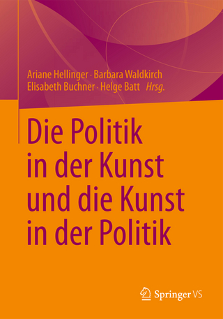 Die Politik in der Kunst und die Kunst in der Politik - Ariane Hellinger; Barbara Waldkirch; Elisabeth Buchner; Helge Batt