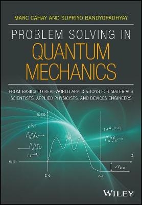 Problem Solving in Quantum Mechanics - Marc Cahay, Supriyo Bandyopadhyay