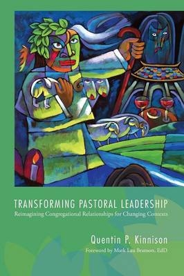 Transforming Pastoral Leadership - Quentin P Kinnison