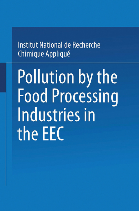 Pollution by the Food Processing Industries in the EEC -  Institut National de Recherche Chimique Appliqué