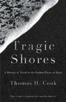 Tragic Shores: A Memoir of Dark Travel - Thomas Cook