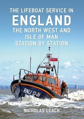The Lifeboat Service in England: The North West and Isle of Man - Nicholas Leach
