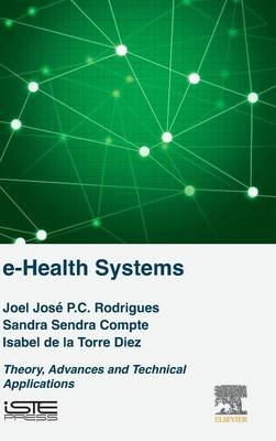 e-Health Systems - Joel J.P.C. Rodrigues, Sandra Sendra Compte, Isabel de la Torre Díez