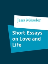 Short Essays on Love and Life - Jana Möseler