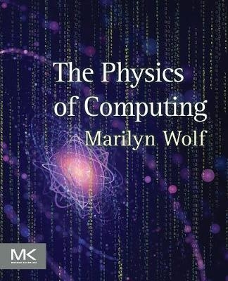 The Physics of Computing - Marilyn Wolf