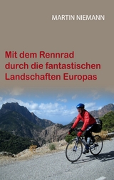 Mit dem Rennrad durch die fantastischen Landschaften Europas - Martin Niemann