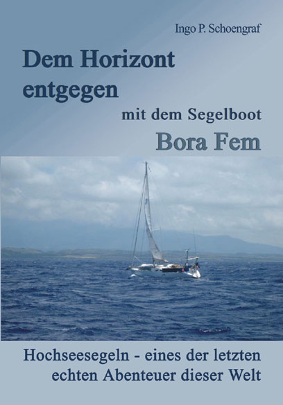 Dem Horizont entgegen mit dem Segelboot Bora Fem - Ingo P. Schoengraf