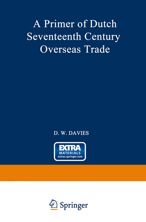 A Primer of Dutch Seventeenth Century Overseas Trade - David William Davies