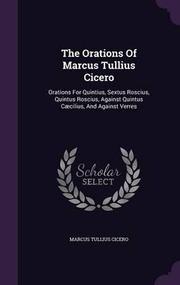 The Orations Of Marcus Tullius Cicero - Marcus Tullius Cicero