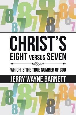 Christ's Eight versus Seven - Jerry Wayne Barnett