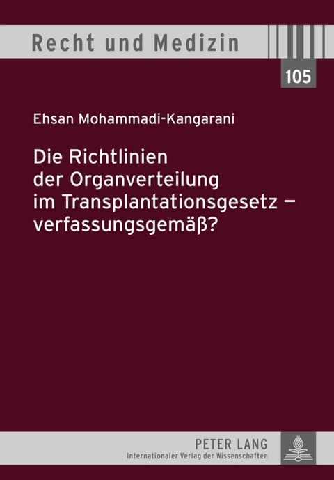 Die Richtlinien der Organverteilung im Transplantationsgesetz – verfassungsgemäß? - Ehsan Mohammad-Kangarani