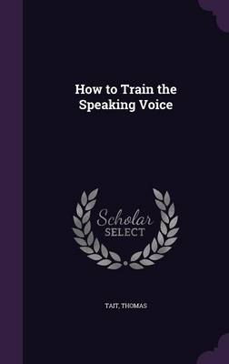 How to Train the Speaking Voice - Thomas Tait