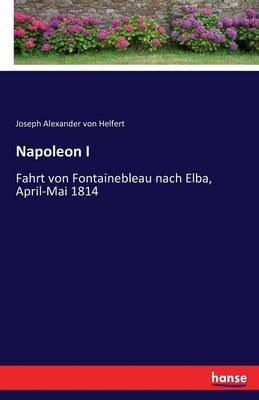Napoleon I - Joseph Alexander Von Helfert