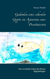 Gedanken eines schwulen Guppis im Aquarium einer Prostituierten - Werner Wrobel