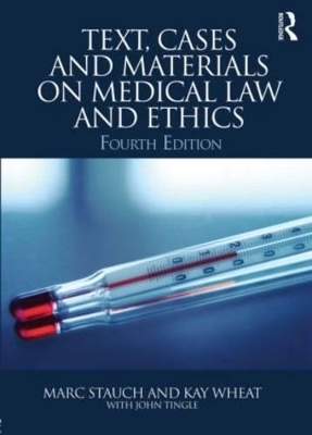 Text, Cases and Materials on Medical Law and Ethics - Marc Stauch, Kay Wheat