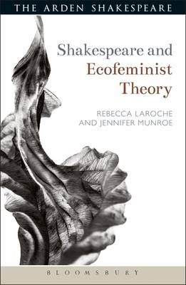 Shakespeare and Ecofeminist Theory - Jennifer Munroe, Rebecca Laroche